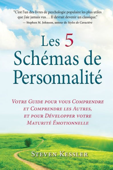 Les 5 Schemas De Personnalite: Votre Guide Pour Vous Comprendre Et Comprendre Les Autres, Et Pour Developper Votre Maturite emotionnelle (French Edition)