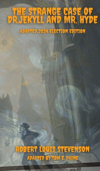 The Strange Case Of Dr.Jekyll And Mr. Hyde Adapted 2024 Election Edition - 9781961763012