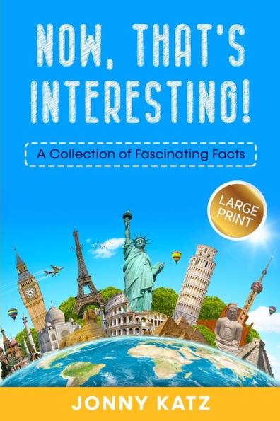 Now, That's Interesting: A Collection Of Fascinating Facts - 9781961776135