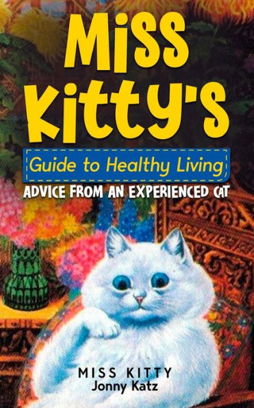 Miss Kitty's Guide To Healthy Living: Advice From An Experienced Cat - 9781961776197