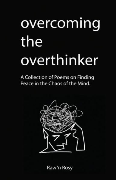 Overcoming The Overthinker: A Collection Of Poems On Finding Peace In The Chaos Of The Mind