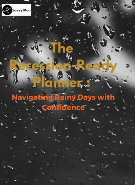 The Recession-Ready Planner: Navigating Rainy Days With Confidence