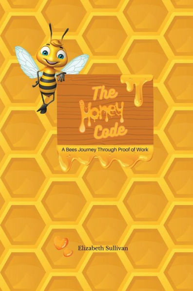 The Honey Code: A Bees Journey Through Proof Of Work