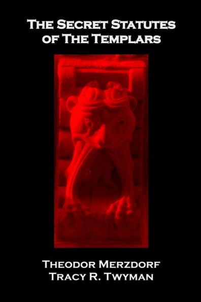 The Secret Statutes Of The Templars (Tracy R. Twyman Posthumous Publications) - 9781962312080