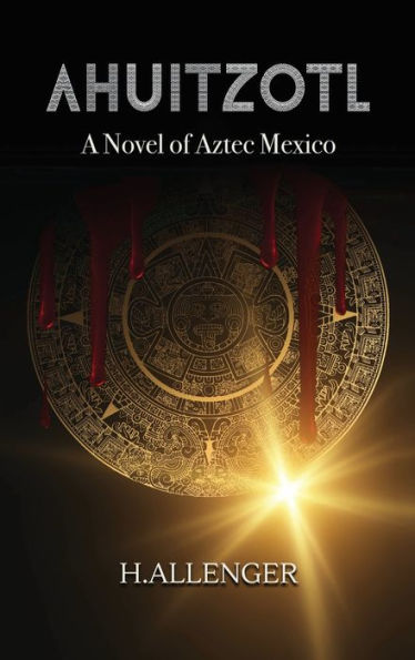 Ahuitzotl: A Novel Of Aztec Mexico - 9781962313155