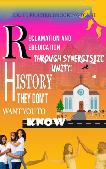 Reclamation And Rededication Through Synergistic Unity: Creating A Violent Free Community "Crime" Through Community Empowerment - 9781962313513