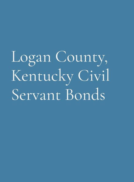 Logan County, Kentucky Civil Servant Bonds - 9781962384049