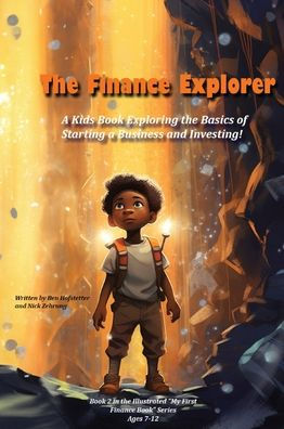 The Finance Explorer: A Kids Book Exploring The Basics Of Starting A Business And Investing! (My First Illustrated Finance Book)