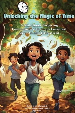 Unlocking The Magic Of Time: A Kids Book Inspiring Community Through Financial Growth And Education! (My First Illustrated Finance Book) - 9781962543101