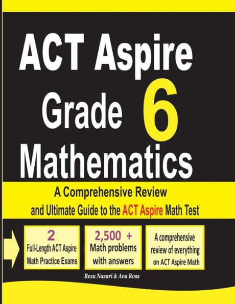 ACT Aspire Grade 6 Mathematics: A Comprehensive Review and Ultimate Guide to the ACT Aspire Math Test