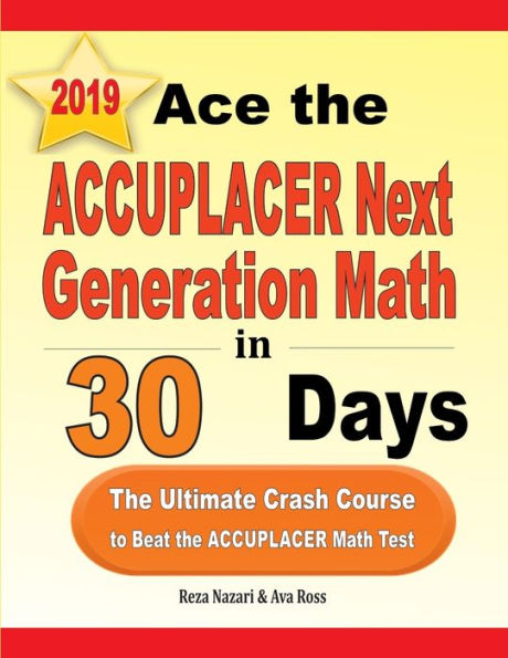 Ace the ACCUPLACER Next Generation Math in 30 Days: The Ultimate Crash Course to Beat the ACCUPLACER Math Test
