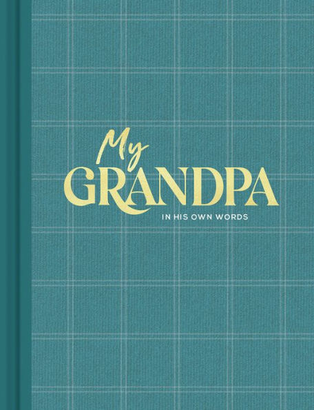 My Grandpa: An Interview Journal To Capture Reflections In His Own Words - 9781970147834