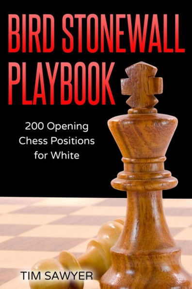 Bird Stonewall Playbook: 200 Opening Chess Positions for White (Sawyer Chess Playbook)