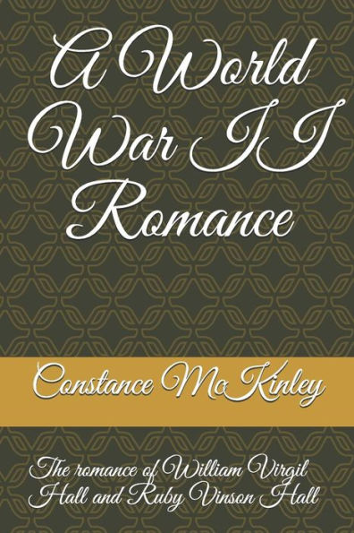 A World War II Romance: The Romance of William Virgil Hall and Ruby Doyle Vinson (Book Series based on the lives of Virgil William Hall and Ruby Doyle Vinson Hall)