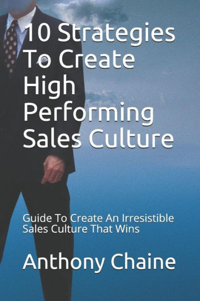 Diez estrategias para crear una cultura de ventas de alto rendimiento: guía para crear una cultura de ventas irresistible que gane
