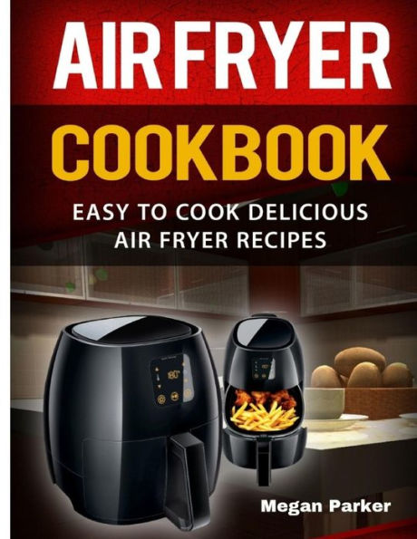 Libro de cocina de Air Fryer: recetas deliciosas y fáciles de cocinar para Air Fryer