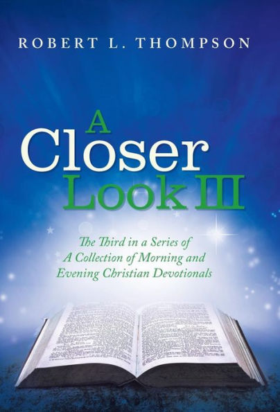 A Closer Look III: The Third in a Series of A Collection of Morning and Evening Christian Devotionals