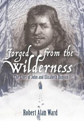 Forjado en el desierto: las vidas de John y Elizabeth Bunyan
