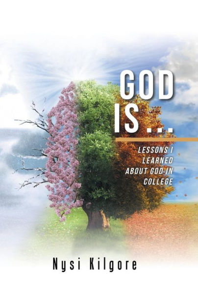 God Is ...: Lessons I Learned About God in College