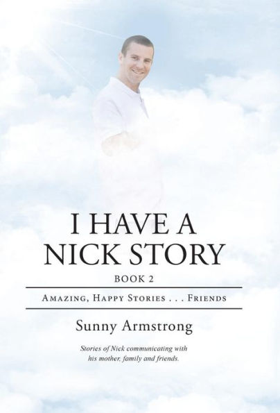 I Have a Nick Story Book 2: Amazing, Happy Stories . . . Friends