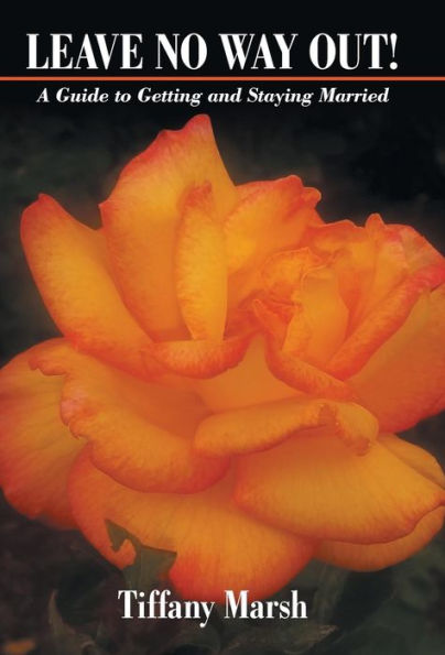 Leave No Way Out!: A Guide to Getting and Staying Married