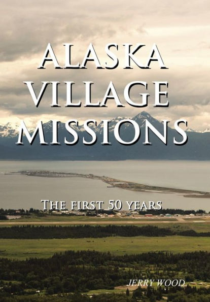 Alaska Village Missions: The First 50 Years