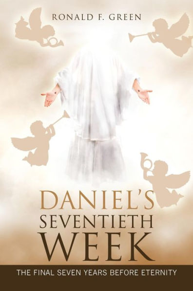 Daniel’s Seventieth Week: The Final Seven Years Before Eternity