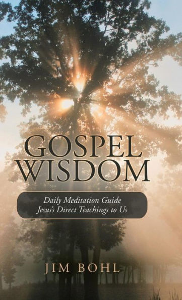 Sabiduría del Evangelio: Guía de meditación diaria Las enseñanzas directas de Jesús para nosotros