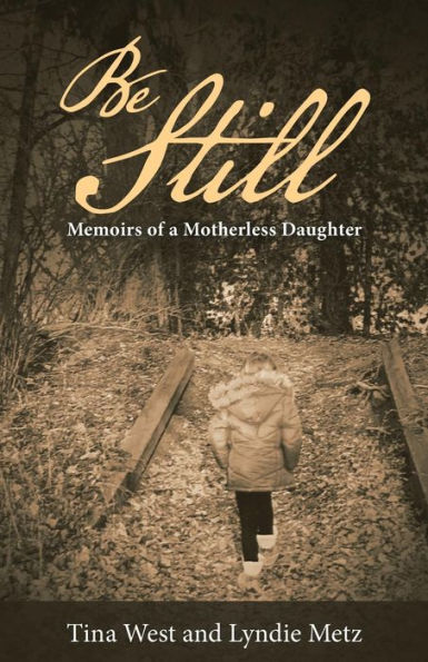 Be Still: Memoirs of a Motherless Daughter