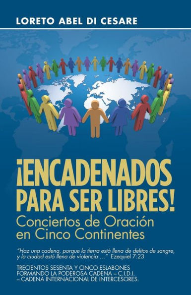 ¡Encadenados Para Ser Libres!: Conciertos De Oración En Cinco Continentes (Spanish Edition)