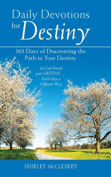 Daily Devotions for Destiny: 365 Days of Discovering the Path to Your Destiny
