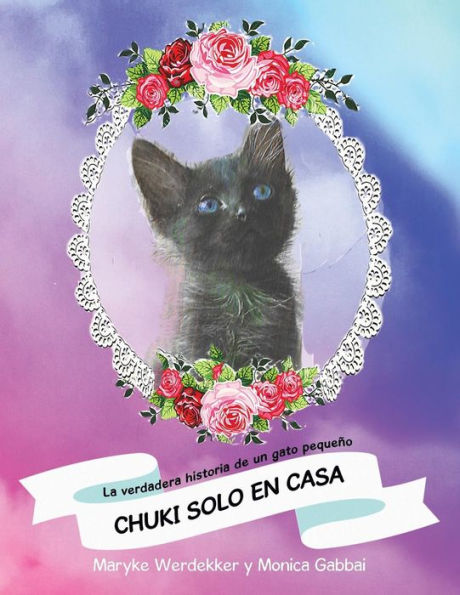 Chuki Solo En Casa: La Verdadera Historia De Un Gato Pequeño (Spanish Edition)