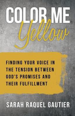 Color Me Yellow: Finding Your Voice in the Tension Between God's Promises and Their Fulfillment
