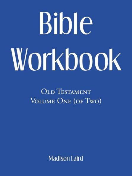 Bible Workbook: Old Testament Volume One (Of Two)