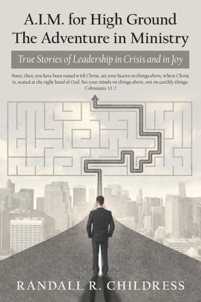 A.I.M. for High Ground: the Adventure in Ministry: True Stories of Leadership in Crisis and in Joy