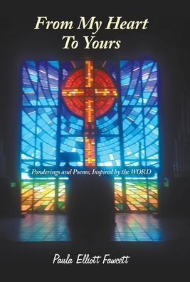 From My Heart to Yours: Ponderings and Poems; Inspired by the Word