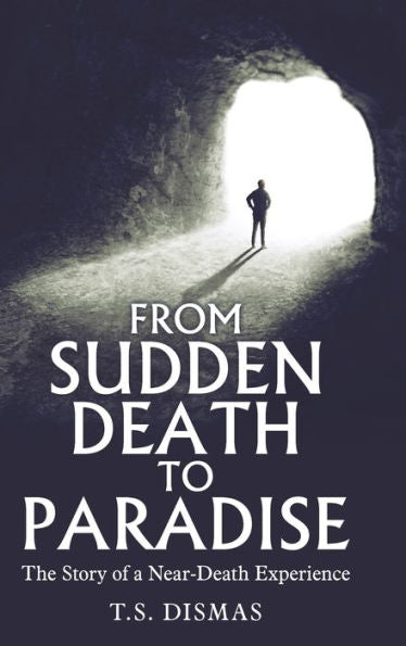 From Sudden Death to Paradise: The Story of a Near-Death Experience