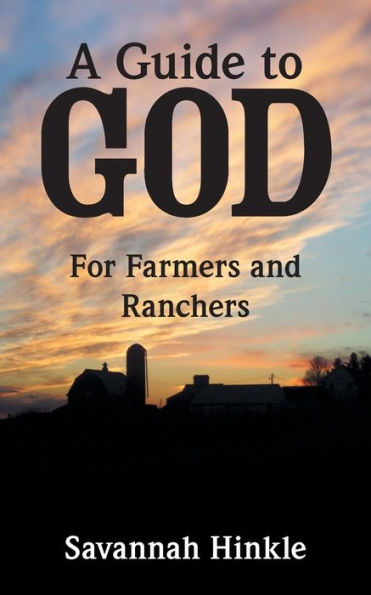 A Guide to God: For Farmers and Ranchers