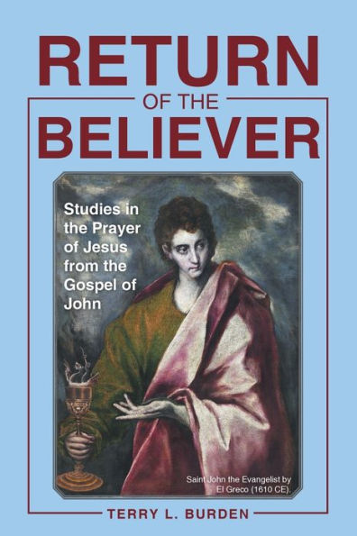 Return Of The Believer: Studies In The Prayer Of Jesus From The Gospel Of John - 9781973698449