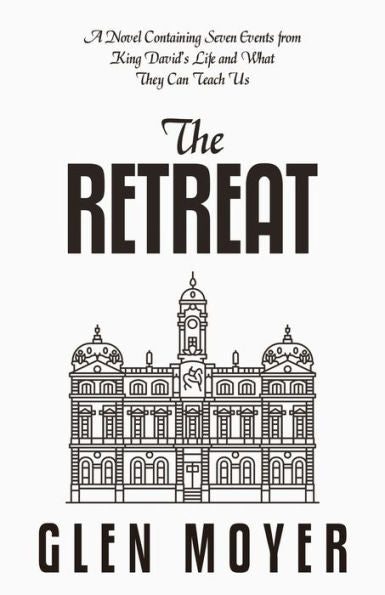 The Retreat: A Novel Containing Seven Events From King David's Life And What They Can Teach Us - 9781973698609