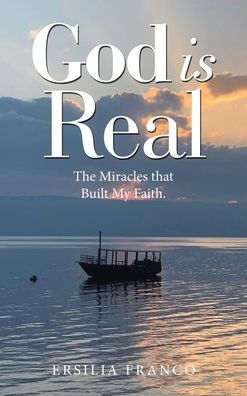 God Is Real: The Miracles That Built My Faith. - 9781973699118