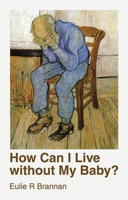 How Can I Live Without My Baby? - 9781973699224