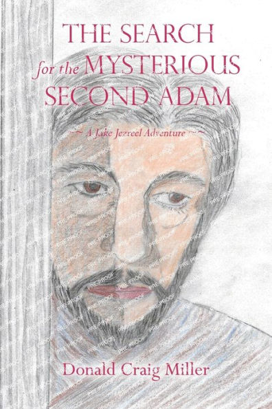 The Search For The Mysterious Second Adam: ~~ A Jake Jezreel Adventure ~~ - 9781973699286