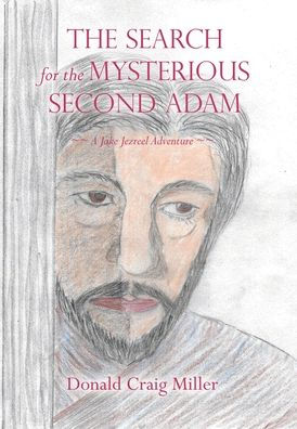 The Search For The Mysterious Second Adam: A Jake Jezreel Adventure