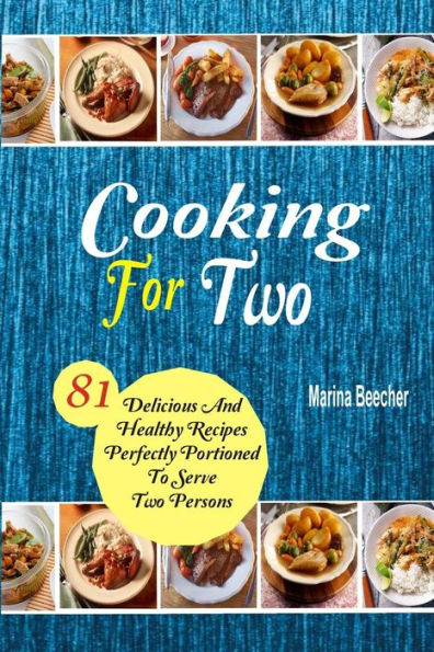 Cocinar para dos: 81 recetas deliciosas y saludables en porciones perfectas para servir a dos personas