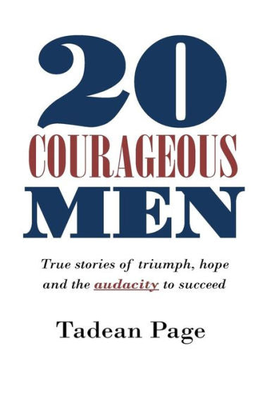 20 Courageous Men: True stories of triumph, hope and the audacity to succeed