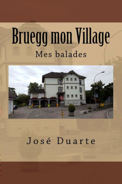 Bruegg mon Village: Mes balades (French Edition)