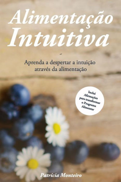 Alimentação Intuitiva: Aprenda a despertar a intuição através da alimentação (Portuguese Edition)
