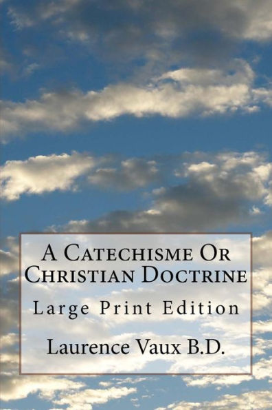 A Catechisme Or Christian Doctrine: Large Print Edition