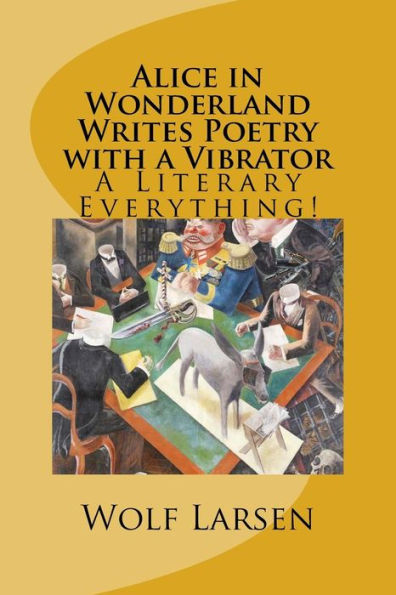 Alice in Wonderland Writes Poetry with a Vibrator: A Literary Everything!